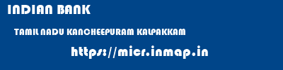 INDIAN BANK  TAMIL NADU KANCHEEPURAM KALPAKKAM   micr code